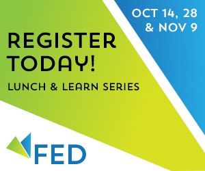 FED Lunch and Learn Series. October 14th, 28th and November 9th. Register today!
