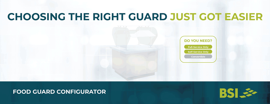 Choosing The Right Guard Just Got Easier Build your own Guards with Food Guard Configurator from BSI. Find out more.