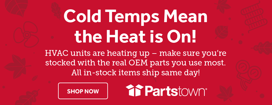 Cold Temps Mean the Heat Is On!  HVAC units are heating up—make sure you're stocked with the real OEM parts you use most. All in-stock items ship same day!. Shop now at PartsTown.