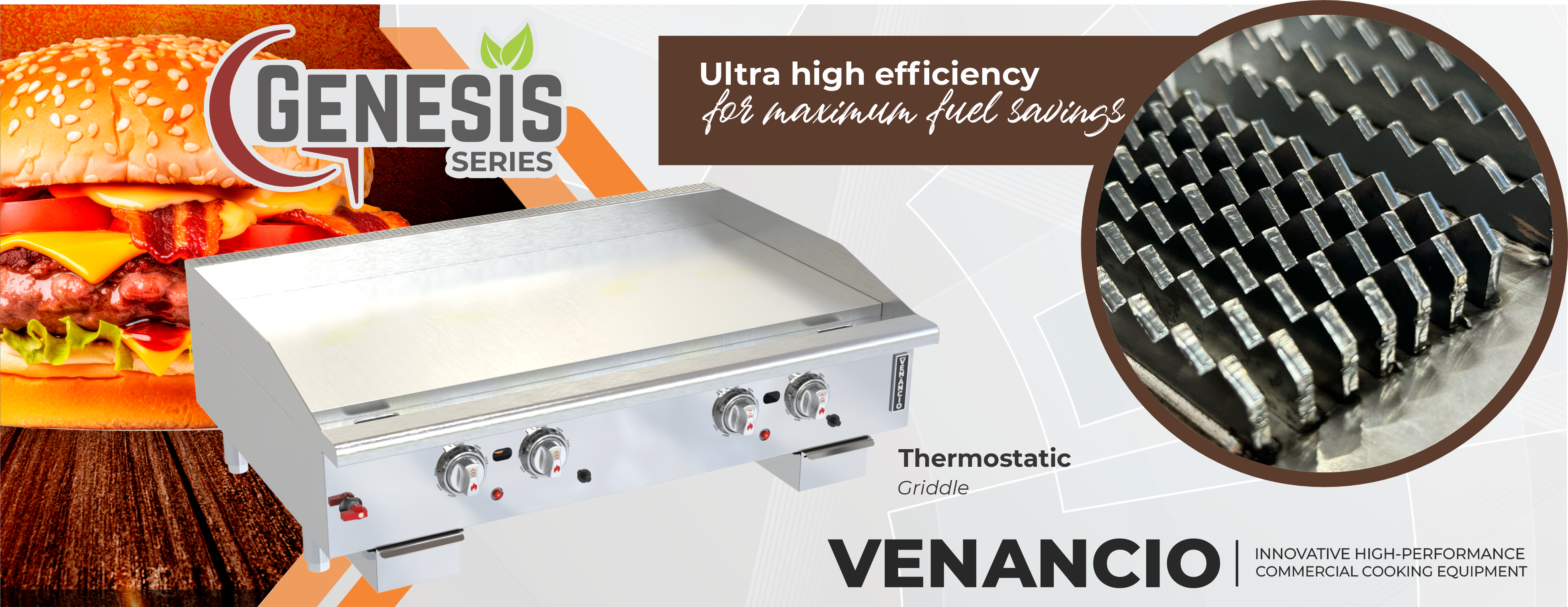 Genesis Series Thermostatic Griddle from Venancio. Ultra High Efficiency for maximum fuel savings. Learn more.