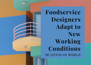 Foodservice designers adapt to new working conditions in COVID-19 world